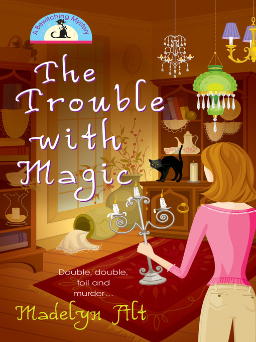 Title details for The Trouble with Magic by Madelyn Alt - Available